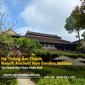 Dự Án Hệ Thống Âm Thanh Nhà Hàng Resoft Ancient Hue Garden Houses